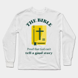 Bible- proof that god can't tell a good story Long Sleeve T-Shirt
